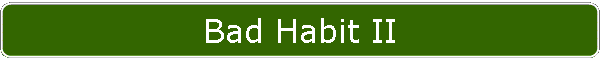Bad Habit II