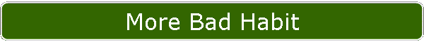 More Bad Habit